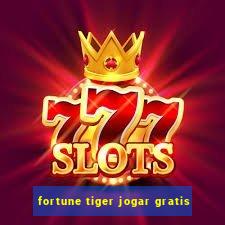 fortune tiger jogar gratis